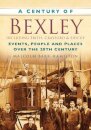 A Century of Bexley including Erith, Crayford and Sidcup