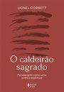 Caldeirão sagrado, O: psicoterapia como uma prática espiritu