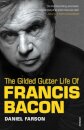 The Gilded Gutter Life of Francis Bacon