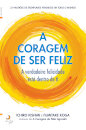 A Coragem de Ser Feliz