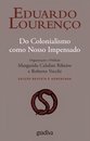 Do Colonialismo Como Nosso Impensado