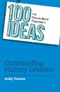 100 Ideas for Secondary Teachers: Outstanding History Lessons