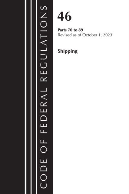 Code of Federal Regulations, TITLE 46 SHIPPING 70-89, Revised as of October 1, 2023