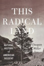 This Radical Land: A Natural history of American Dissent