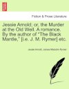 Jessie Arnold; Or, the Murder at the Old Well. a Romance. by the Author of the Black Mantle, [I.E. J. M. Rymer] Etc.