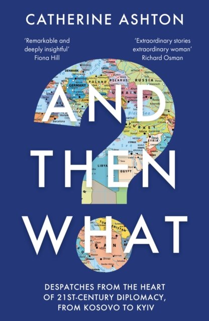 And Then What? Inside Stories Of 21St-Century Diplomacy