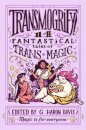 Transmogrify!: 14 Fantastical Tales of Trans Magic