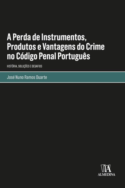 A Perda De Instrumentos, Produtos E Vantagens Do Crime No Código Penal Português