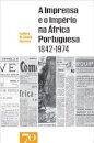 A Imprensa e o Império na África Portuguesa (1842-1974)
