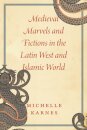 Medieval Marvels and Fictions in the Latin West and Islamic World
