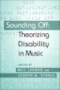 Sounding Off: Theorizing Disability in Music