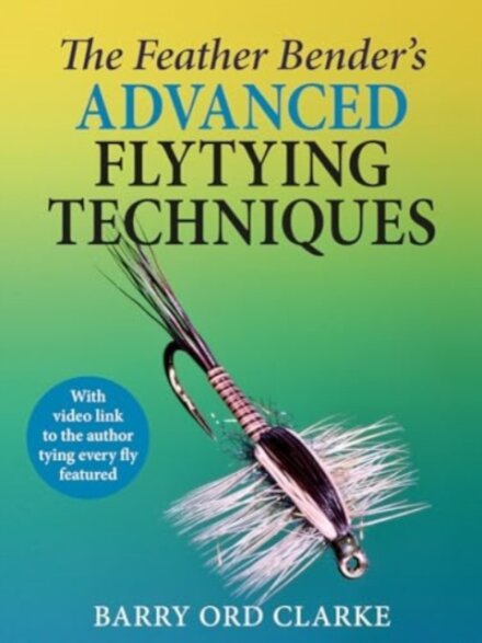 The Feather Bender's Advanced Flytying Techniques