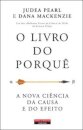 O Livro Do Porquê - A Nova Ciência Da Causa E Do Efeito