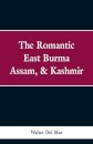 The Romantic East Burma, Assam, & Kashmir