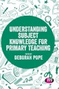 Understanding Subject Knowledge for Primary Teaching