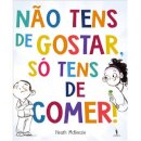 Não Tens Que Gostar Tens É Que Comer