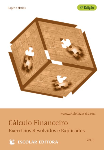 Cálculo Financeiro - Exercícios Resolvidos e Explicados - Vol. II (3ª Edição)