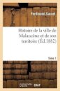 Histoire de la Ville de Malaucene Et de Son Territoire. Tome 1