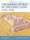 Crusader Castles in the Holy Land 1192-1302