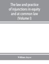 The law and practice of injunctions in equity and at common law (Volume I)