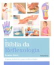 A Bíblia Da Reflexologia: Guia Definitivo Para Reflexologia