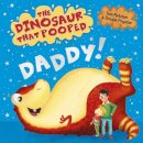 Dinosaur That Pooped Daddy!