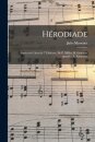 Herodiade; Opera en 4 Actes & 7 Tableaux, de P. Milliet, H. Gremont [pseud.], A. Zanardini