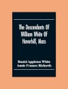 The Descendants Of William White Of Haverhill, Mass; Genealogical Notices; Additional Genealogical And Biographical Notices