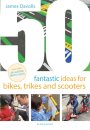 50 Fantastic Ideas for Bikes, Trikes and Scooters