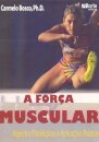 A Força Muscular. Aspectos Fisiológicos e Aplicações Práticas