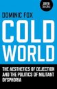 Cold World – The aesthetics of dejection and the politics of militant dysphoria