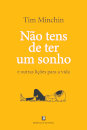 Não Tens de Ter Um Sonho - e outras lições para a vida