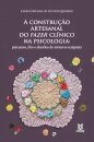 A Construção Artesanal Do Fazer Clínico Na Psicologia