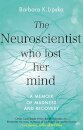 The Neuroscientist Who Lost Her Mind : A Memoir of Madness and Recovery