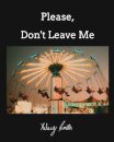 Please, Don't Leave Me