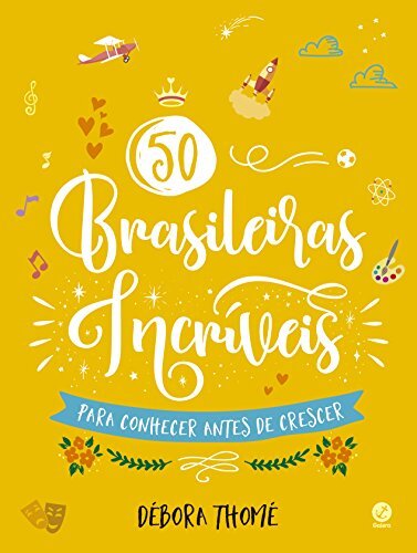 50 Brasileiras Incríveis Para Conhecer Antes De Crescer