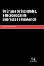 Os Grupos De Sociedades, A Recuperação De Empresas E A Insolvência