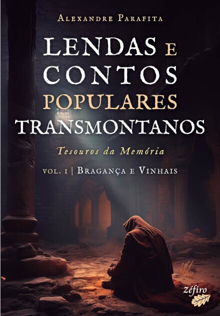 Lendas e Contos Populares Transmontanos - Volume I Tesouros da Memória - Bragança e Vinhais