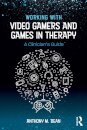 Working with Video Gamers and Games in Therapy