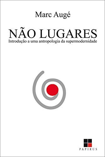 Não lugares: introdução a uma antropologia da supermodernida