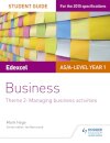 Edexcel AS/A-level Year 1 Business Student Guide: Theme 2: Managing business activities