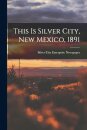 This is Silver City, New Mexico, 1891