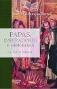 Papas, Imperadores E Hereges Na Idade Média