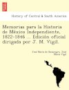 Memorias para la Historia de Me&#769;xico Independiente, 1822-1846 ... Edicio&#769;n oficial dirigada por J. M. Vigil.