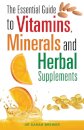 The Essential Guide to Vitamins, Minerals and Herbal Supplements
