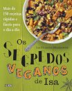 Os Segredos Veganos De Isa: Mais De 150 Receitas Práticas