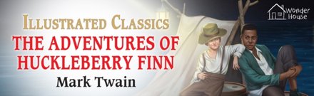 The Adventures of Huckleberry Finn : Illustrated Children Classics