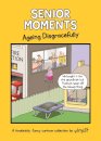 Senior Moments: Ageing Disgracefully