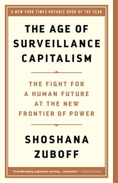 Age of Surveillance Capitalism : The Fight for a Human Future at the New Frontier of Power