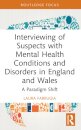 Interviewing of Suspects with Mental Health Conditions and Disorders in England and Wales